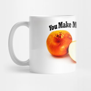 You Make Me Cry Mug